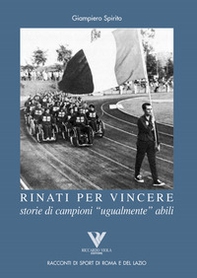 Rinati per vincere. Storia di campioni «ugualmente» abili - Librerie.coop
