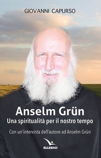 Anselm Grün. Una spiritualità per il nostro tempo - Librerie.coop