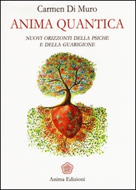 Anima quantica. Nuovi orizzonti della psiche e della guarigione - Librerie.coop