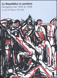 La Repubblica in periferia. Senigallia dal 1944 al 1948 - Librerie.coop
