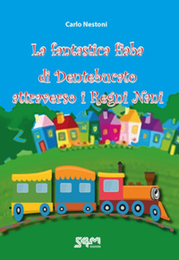 La fantastica fiaba di Dentebucato attraverso i Regni Nani - Librerie.coop La fantastica fiaba di Dentebucato attraverso i Regni Nani - Librerie.coop