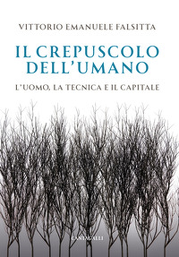 Il crepuscolo dell'umano. L'uomo, la tecnica e il capitale - Librerie.coop Il crepuscolo dell'umano. L'uomo, la tecnica e il capitale - Librerie.coop