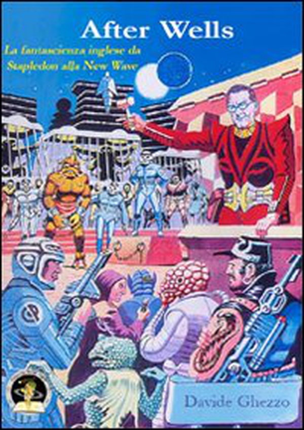 After Wells. La fantascienza inglese da Stapledon alla new wave - Librerie.coop After Wells. La fantascienza inglese da Stapledon alla new wave - Librerie.coop