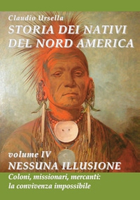 Storia dei nativi del nord America. Nessuna illusione. Coloni, missionari, mercanti: la convivenza impossibile - Librerie.coop