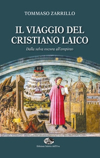Il viaggio del cristiano laico. Dalla selva oscura all'empireo - Librerie.coop