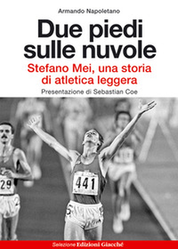Due piedi sulle nuvole. Stefano Mei, una storia di atletica leggera - Librerie.coop Due piedi sulle nuvole. Stefano Mei, una storia di atletica leggera - Librerie.coop