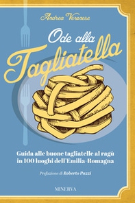 Ode alla tagliatella. Guida alle buone tagliatelle al ragù in 100 luoghi dell'Emilia-Romagna - Librerie.coop