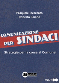 Comunicazione per sindaci. Strategia per la corsa al comune! - Librerie.coop