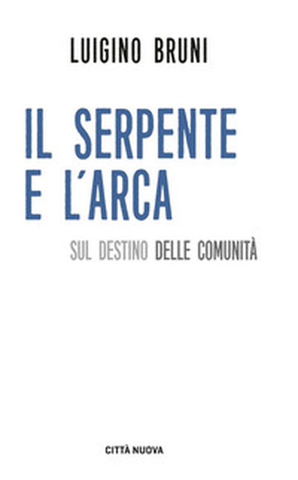 Il serpente e l'arca. Sul destino delle comunità - Librerie.coop