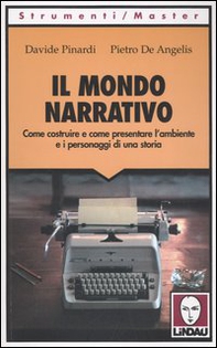 Il mondo narrativo. Come costruire e come presentare l'ambiente e i personaggi di una storia - Librerie.coop