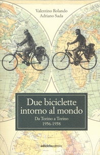 Due biciclette intorno al mondo. Da Torino a Torino 1956-1958 - Librerie.coop