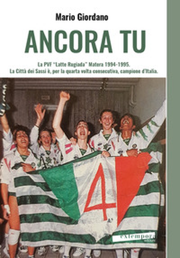 Ancora tu. La PVF «Latte Rugiada» Matera 1994-1995. La Città dei Sassi è, per la quarta volta consecutiva, campione d'Italia - Librerie.coop Ancora tu. La PVF «Latte Rugiada» Matera 1994-1995. La Città dei Sassi è, per la quarta volta consecutiva, campione d'Italia - Librerie.coop