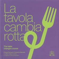 La tavola cambia rotta-The table changes course. Catalogo della mostra (Lecce, 1 agosto-31 ottobre 2024) - Librerie.coop
