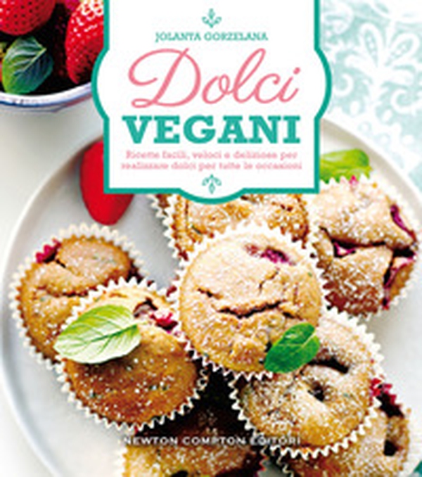 Dolci vegani. Ricette facili, veloci e deliziose per realizzare dolci per tutte le occasioni - Librerie.coop Dolci vegani. Ricette facili, veloci e deliziose per realizzare dolci per tutte le occasioni - Librerie.coop