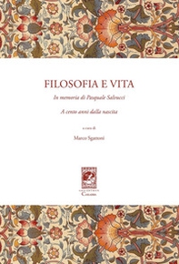 Filosofia e vita. In memoria di Pasquale Salvucci a cento anni dalla nascita - Librerie.coop