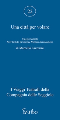 Una città per volare. Viaggio teatrale nell'Istituto di Scienze Militari Aeronautiche - Librerie.coop