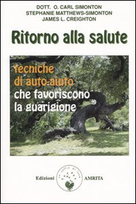 Ritorno alla salute. Tecniche di auto-aiuto che favoriscono la guarigione - Librerie.coop Ritorno alla salute. Tecniche di auto-aiuto che favoriscono la guarigione - Librerie.coop