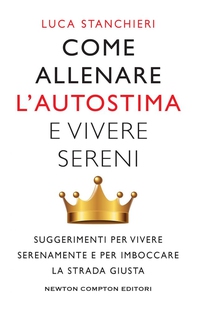 Come allenare l'autostima e vivere sereni - Librerie.coop