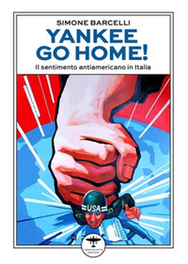 Yankee go home! Il sentimento antiamericano in Italia - Librerie.coop Yankee go home! Il sentimento antiamericano in Italia - Librerie.coop