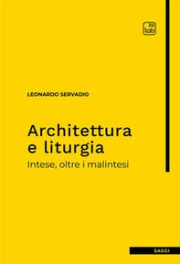 Architettura e liturgia. Intese, oltre i malintesi - Librerie.coop