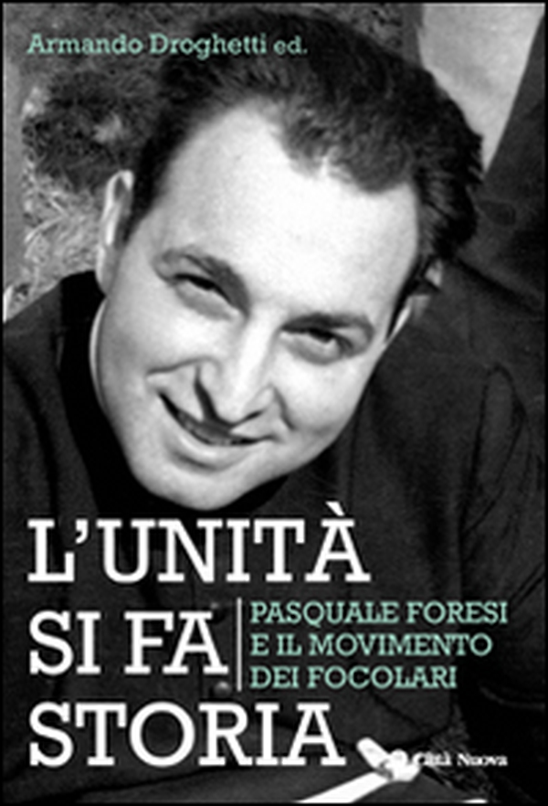 L'unità si fa storia. Pasquale Foresi e il movimento dei Focolari - Librerie.coop L'unità si fa storia. Pasquale Foresi e il movimento dei Focolari - Librerie.coop