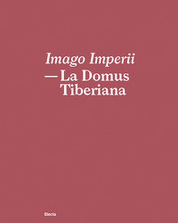 Imago Imperii. La domus Tiberiana. Ediz. italiana e inglese - Librerie.coop Imago Imperii. La domus Tiberiana. Ediz. italiana e inglese - Librerie.coop
