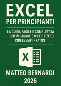 Excel per principianti. La guida facile e completa per imparare Excel da zero con esempi pratici - Librerie.coop