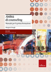 Abilità di counseling. Manuale per la prima formazione - Librerie.coop Abilità di counseling. Manuale per la prima formazione - Librerie.coop