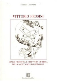 Vittorio Frosini. Genesi filosofica e struttura giuridica della società dell'informazione - Librerie.coop