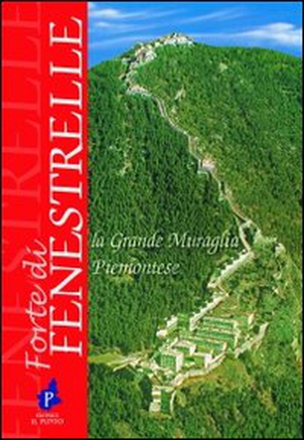 Forte di Fenestrelle. La grande muraglia piemontese - Librerie.coop Forte di Fenestrelle. La grande muraglia piemontese - Librerie.coop
