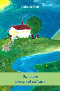 Qui i fiumi scorrono al contrario - Librerie.coop
