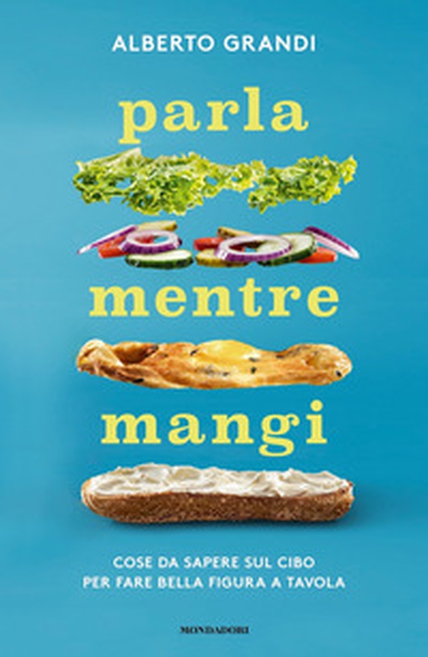 Parla mentre mangi. Cose da sapere sul cibo per fare bella figura a tavola - Librerie.coop Parla mentre mangi. Cose da sapere sul cibo per fare bella figura a tavola - Librerie.coop