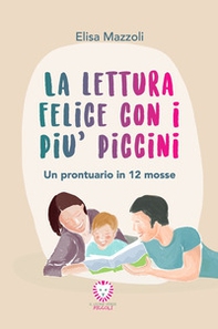 La lettura felice con i più piccini. Un prontuario in 12 mosse - Librerie.coop La lettura felice con i più piccini. Un prontuario in 12 mosse - Librerie.coop