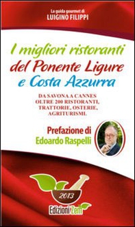 I migliori ristoranti del Ponente ligure e Costa Azzura. Da Savona a Cannes oltre 200 ristoranti, trattorie, osterie, agriturismi - Librerie.coop I migliori ristoranti del Ponente ligure e Costa Azzura. Da Savona a Cannes oltre 200 ristoranti, trattorie, osterie, agriturismi - Librerie.coop
