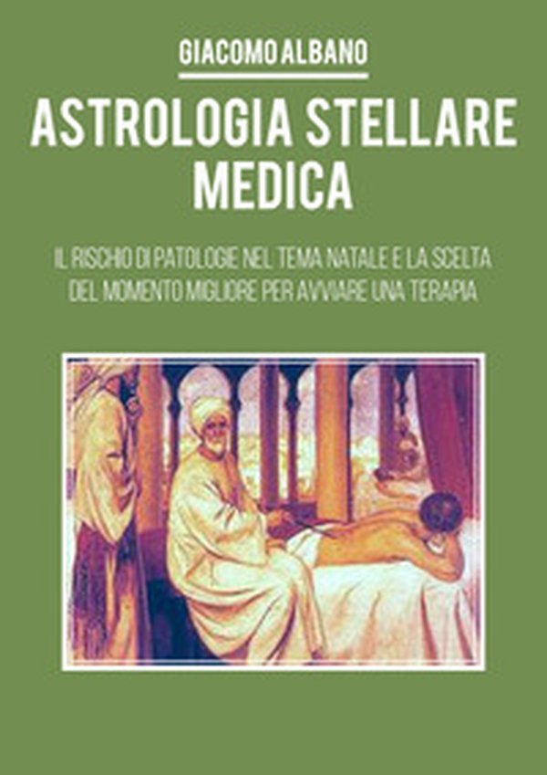 Astrologia stellare medica. Il rischio di patologie nel tema Natale e la scelta del momento migliore per avviare una terapia - Librerie.coop Astrologia stellare medica. Il rischio di patologie nel tema Natale e la scelta del momento migliore per avviare una terapia - Librerie.coop