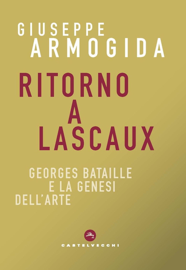 Ritorno a Lascaux. Georges Bataille e la genesi dell'arte - Librerie.coop Ritorno a Lascaux. Georges Bataille e la genesi dell'arte - Librerie.coop