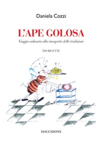 L'ape golosa. Viaggio culinario alla riscoperta delle tradizioni. 500 ricette - Librerie.coop L'ape golosa. Viaggio culinario alla riscoperta delle tradizioni. 500 ricette - Librerie.coop