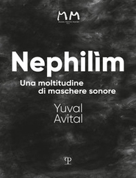 Nephilìm. Una moltitudine di maschere sonore - Librerie.coop