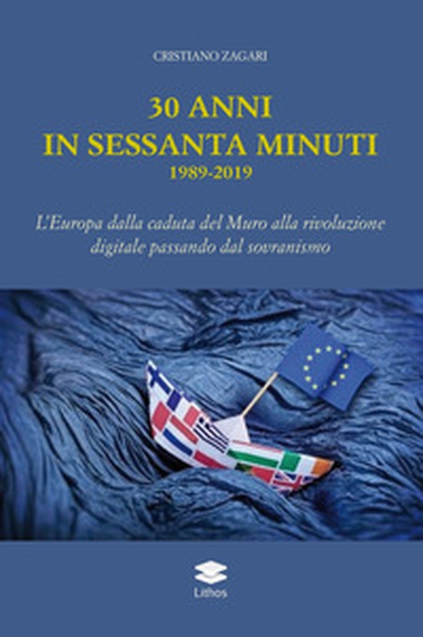 30 anni in sessanta minuti. 1989-2019 L'Europa dalla caduta del Muro alla rivoluzione digitale passando dal sovranismo - Librerie.coop 30 anni in sessanta minuti. 1989-2019 L'Europa dalla caduta del Muro alla rivoluzione digitale passando dal sovranismo - Librerie.coop