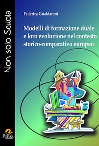 Modelli di formazione duale e loro evoluzione nel contesto storico-comparativo europeo. Il ruolo nascosto dell'educazione informale in Italia e Finlandia secondo una prospettiva etno-comparativa - Librerie.coop
