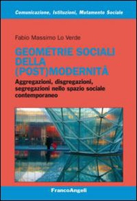 Geometrie sociali della (post)modernità. Aggregazioni, disgregazioni, segregazioni nello spazio sociale contemporaneo - Librerie.coop Geometrie sociali della (post)modernità. Aggregazioni, disgregazioni, segregazioni nello spazio sociale contemporaneo - Librerie.coop