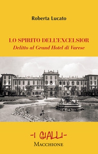 Lo spirito dell'Excelsior. Delitto al Grand Hotel di Varese - Librerie.coop Lo spirito dell'Excelsior. Delitto al Grand Hotel di Varese - Librerie.coop