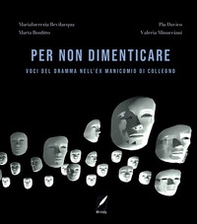 Per non dimenticare. Voci del dramma nell'ex Manicomio di Collegno - Librerie.coop