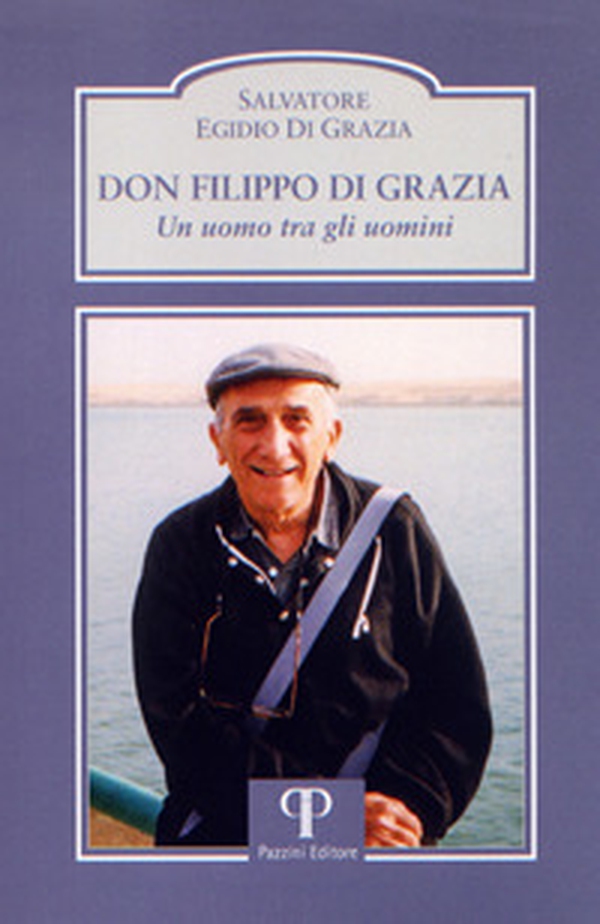 Don Filippo Di Grazia. Un uomo tra gli uomini - Librerie.coop