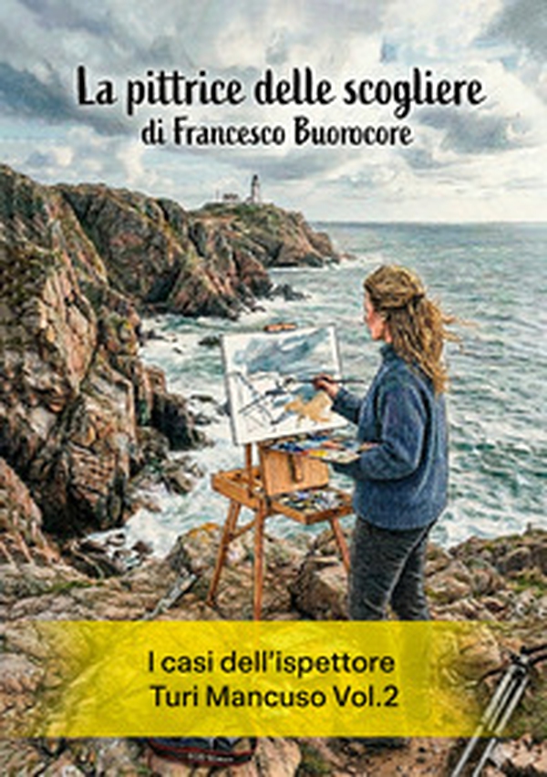 La pittrice delle scogliere. I casi dell'ispettore Turi Mancuso - Vol. 2 - Librerie.coop