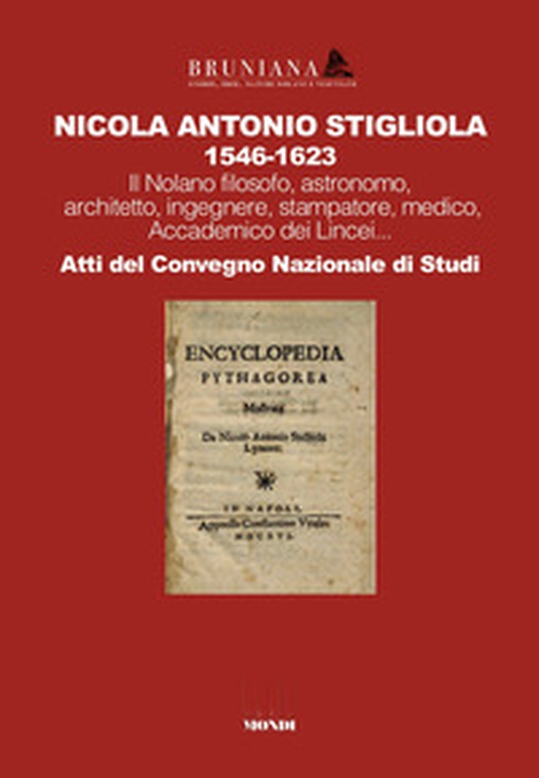 Nicola Antonio Stigliola 1546-1623 Il Nolano filosofo, astronomo, architetto, ingegnere, stampatore, medico, Accademico dei Lincei... Atti del Convegno Nazionale di Studi - Librerie.coop Nicola Antonio Stigliola 1546-1623 Il Nolano filosofo, astronomo, architetto, ingegnere, stampatore, medico, Accademico dei Lincei... Atti del Convegno Nazionale di Studi - Librerie.coop