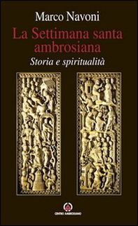 La Settimana santa ambrosiana. Storia e spiritualità - Librerie.coop