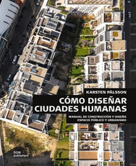 Cómo diseñar ciudades humanas. Manual de construcción y diseño. Espacios públicos y urbanización - Librerie.coop