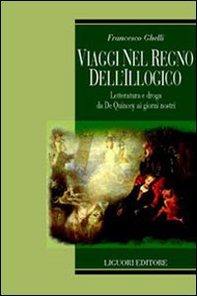 Viaggi nel regno dell'illogico. Letteratura e droga da De Quincey ai giorni nostri - Librerie.coop Viaggi nel regno dell'illogico. Letteratura e droga da De Quincey ai giorni nostri - Librerie.coop