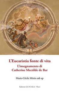 L'Eucaristia fonte di vita. L'insegnamento di Catherine Mectilde de Bar - Librerie.coop